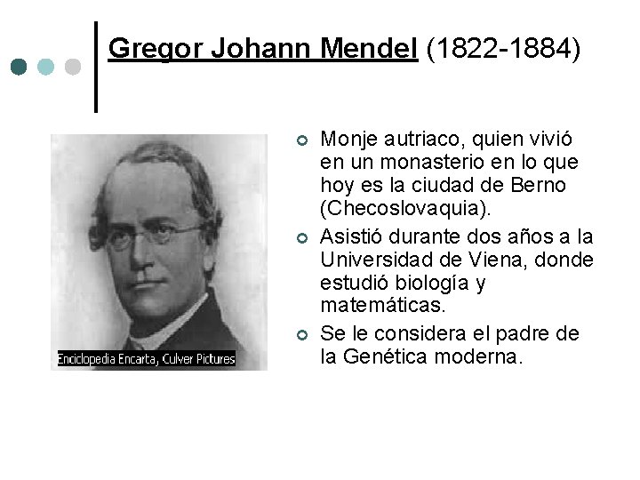 Gregor Johann Mendel (1822 -1884) ¢ ¢ ¢ Monje autriaco, quien vivió en un