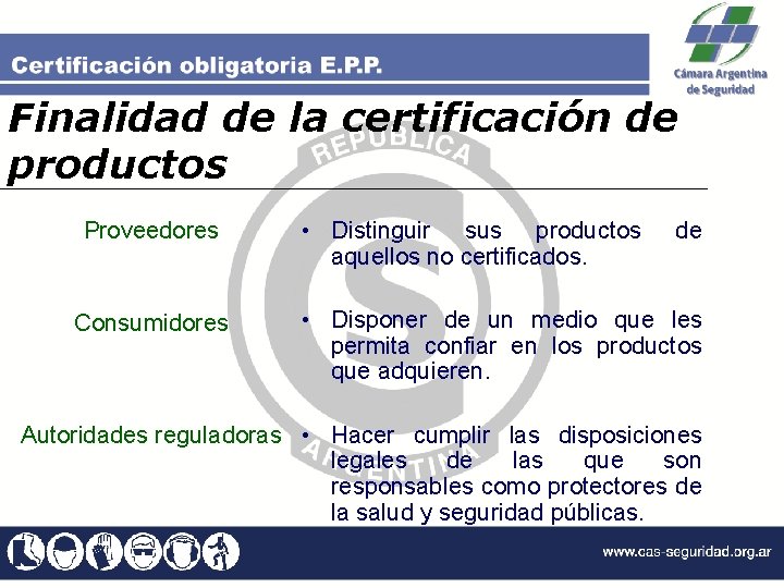 Finalidad de la certificación de productos Proveedores Consumidores • Distinguir sus productos aquellos no