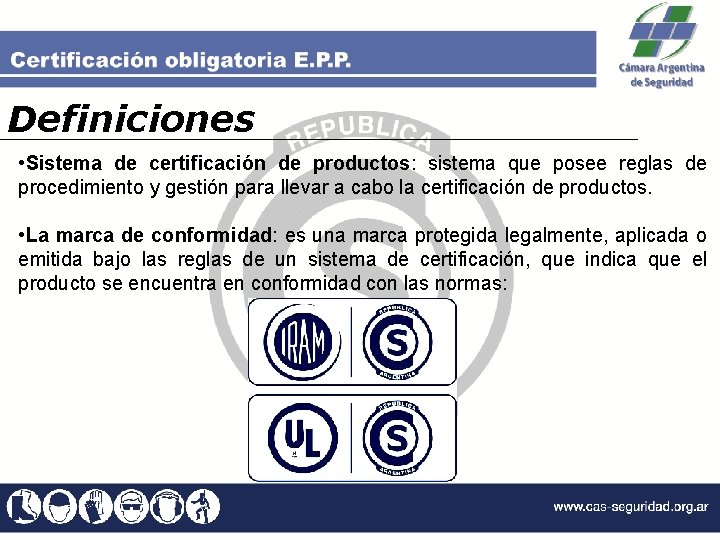 Definiciones • Sistema de certificación de productos: sistema que posee reglas de procedimiento y