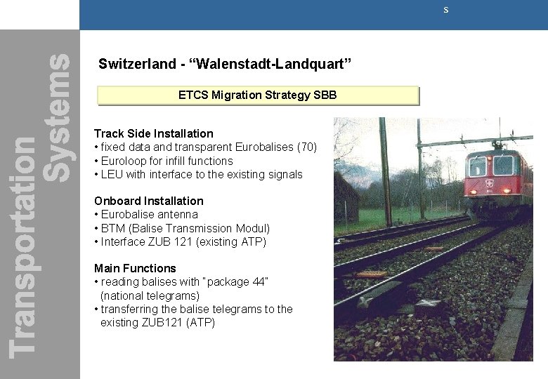 s Switzerland - “Walenstadt-Landquart” ETCS Migration Strategy SBB Track Side Installation • fixed data s Switzerland - “Walenstadt-Landquart” ETCS Migration Strategy SBB Track Side Installation • fixed data