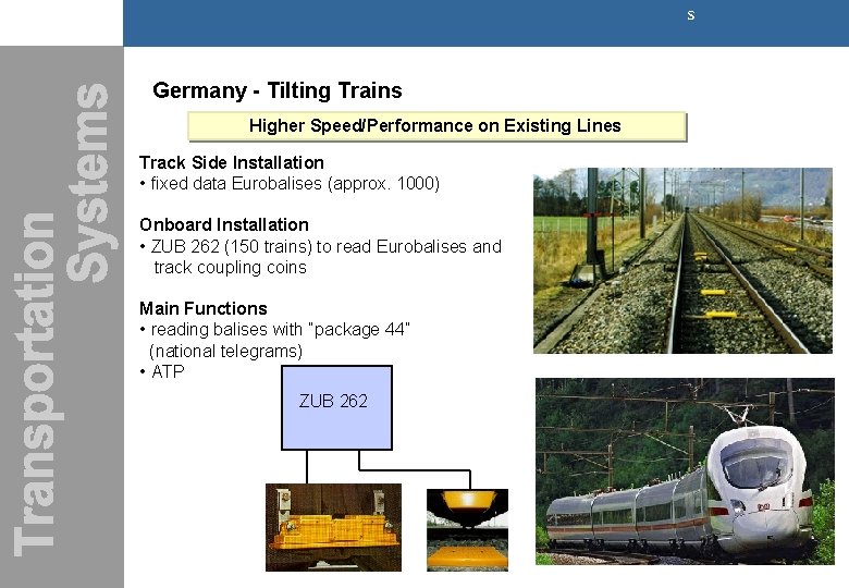 s Germany - Tilting Trains Higher Speed/Performance on Existing Lines Track Side Installation • s Germany - Tilting Trains Higher Speed/Performance on Existing Lines Track Side Installation •