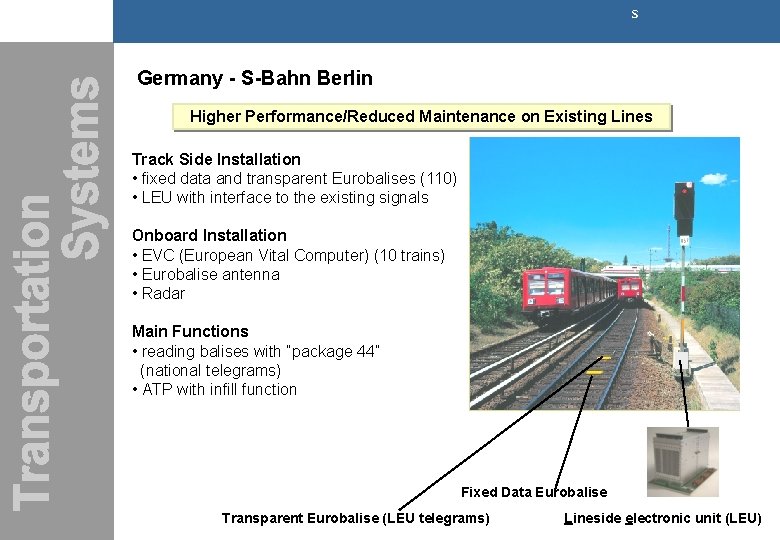 s Germany - S-Bahn Berlin Higher Performance/Reduced Maintenance on Existing Lines Track Side Installation s Germany - S-Bahn Berlin Higher Performance/Reduced Maintenance on Existing Lines Track Side Installation