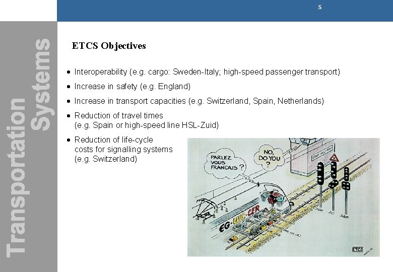 s ETCS Objectives · Interoperability (e. g. cargo: Sweden-Italy; high-speed passenger transport) · Increase s ETCS Objectives · Interoperability (e. g. cargo: Sweden-Italy; high-speed passenger transport) · Increase