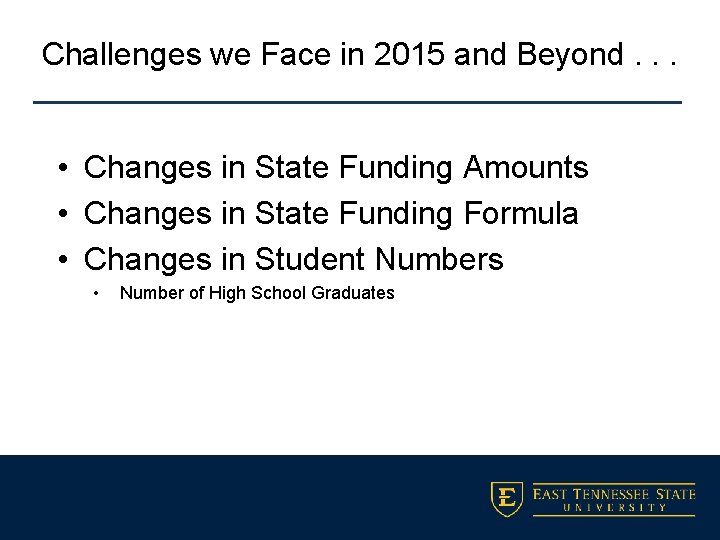 Challenges we Face in 2015 and Beyond. . . • Changes in State Funding