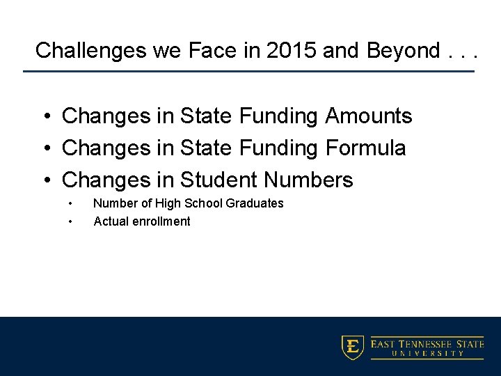 Challenges we Face in 2015 and Beyond. . . • Changes in State Funding