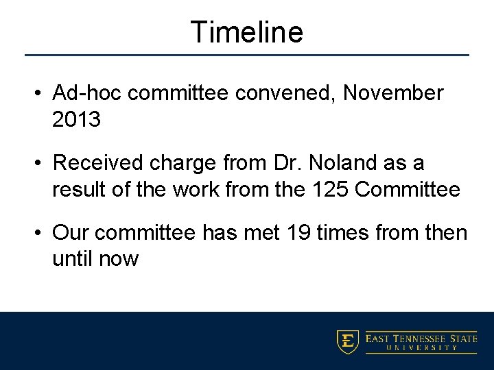 Timeline • Ad-hoc committee convened, November 2013 • Received charge from Dr. Noland as
