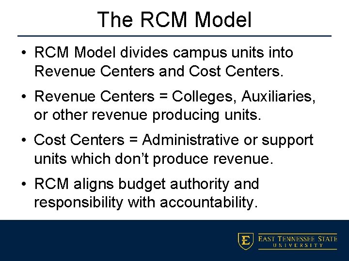 The RCM Model • RCM Model divides campus units into Revenue Centers and Cost