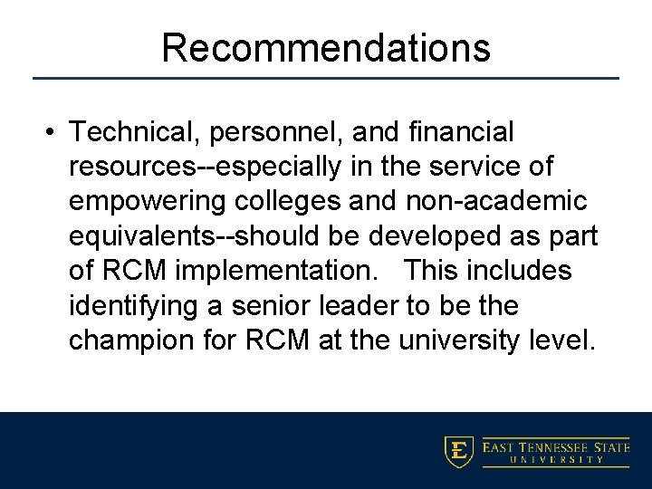 Recommendations • Technical, personnel, and financial resources--especially in the service of empowering colleges and
