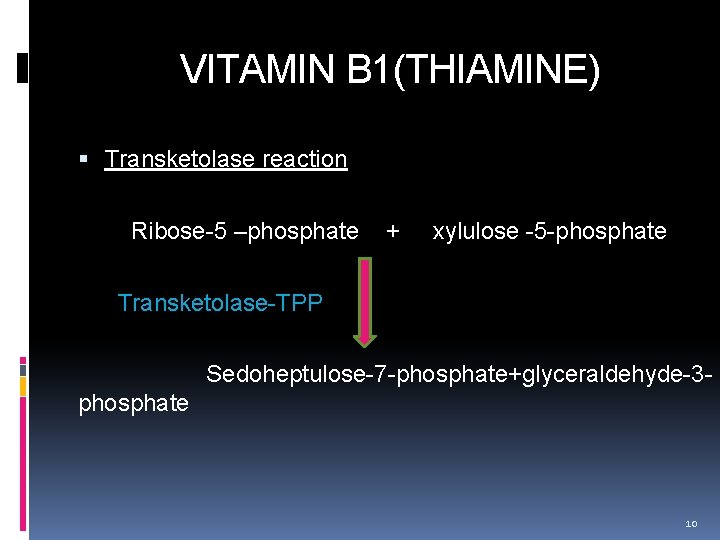  VITAMIN B 1(THIAMINE) Transketolase reaction Ribose-5 –phosphate + xylulose -5 -phosphate Transketolase-TPP Sedoheptulose-7