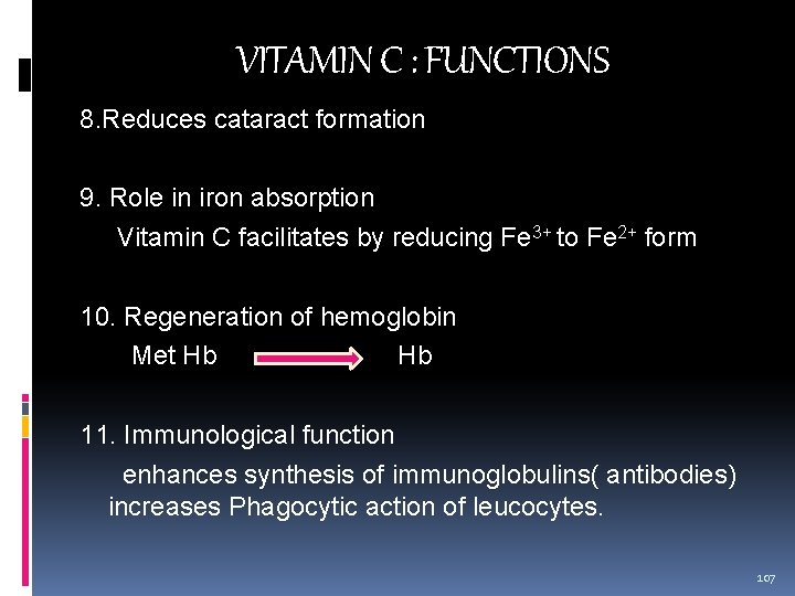 VITAMIN C : FUNCTIONS 8. Reduces cataract formation 9. Role in iron absorption Vitamin