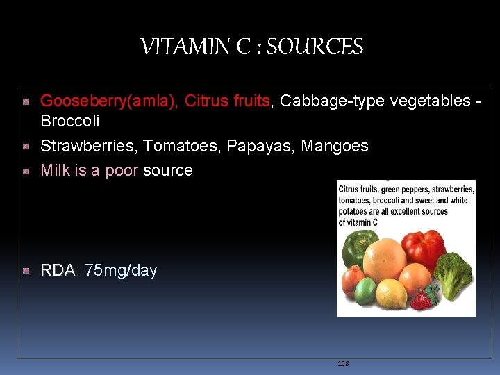 VITAMIN C : SOURCES Gooseberry(amla), Citrus fruits, Cabbage-type vegetables - Broccoli Strawberries, Tomatoes, Papayas,