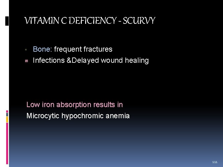 VITAMIN C DEFICIENCY - SCURVY Bone: frequent fractures Infections &Delayed wound healing Low iron