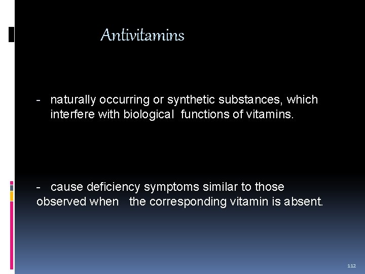 Antivitamins - naturally occurring or synthetic substances, which interfere with biological functions of vitamins.