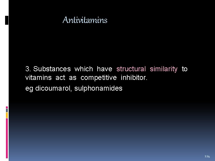 Antivitamins 3. Substances which have structural similarity to vitamins act as competitive inhibitor. eg