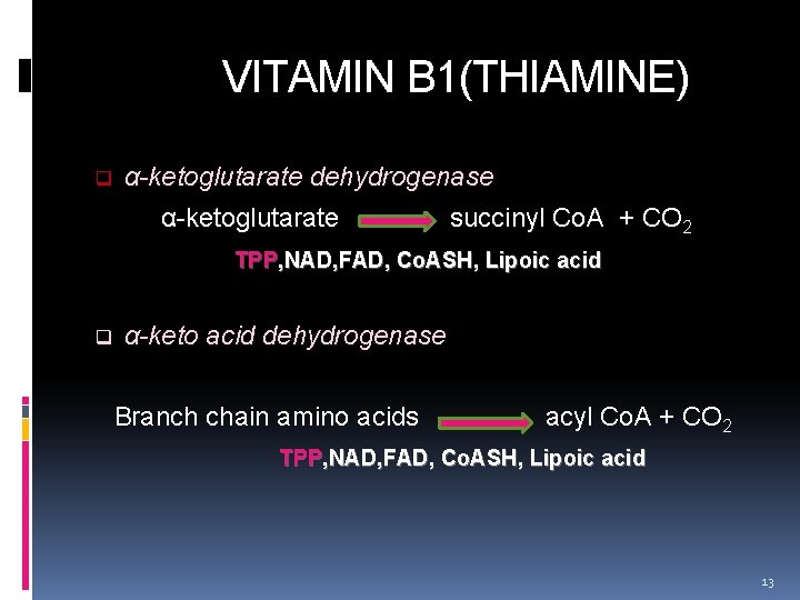  VITAMIN B 1(THIAMINE) q α-ketoglutarate dehydrogenase α-ketoglutarate succinyl Co. A + CO 2