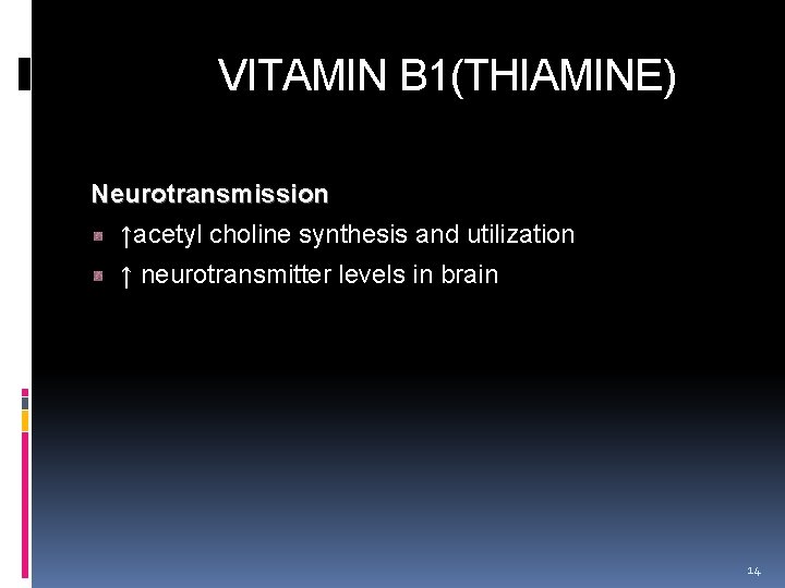  VITAMIN B 1(THIAMINE) Neurotransmission ↑acetyl choline synthesis and utilization ↑ neurotransmitter levels in