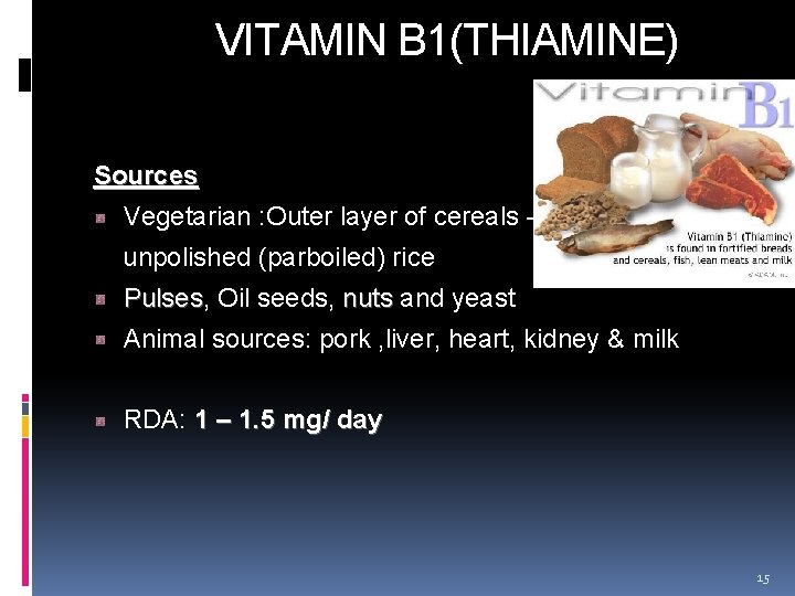  VITAMIN B 1(THIAMINE) Sources Vegetarian : Outer layer of cereals – unpolished (parboiled)