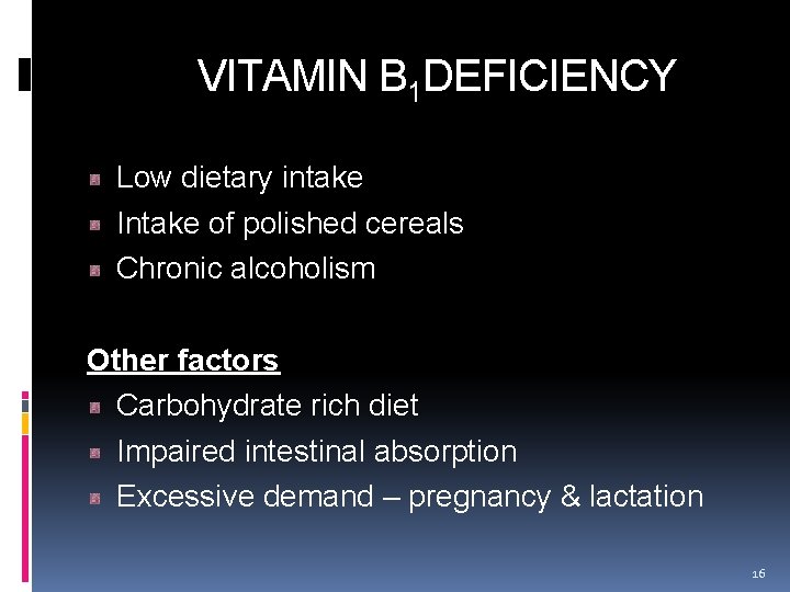  VITAMIN B 1 DEFICIENCY Low dietary intake Intake of polished cereals Chronic alcoholism