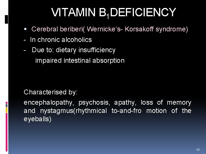  VITAMIN B 1 DEFICIENCY Cerebral beri( Wernicke’s- Korsakoff syndrome) - In chronic alcoholics