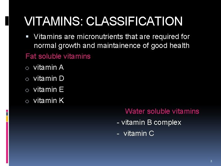 VITAMINS: CLASSIFICATION Vitamins are micronutrients that are required for normal growth and maintainence of