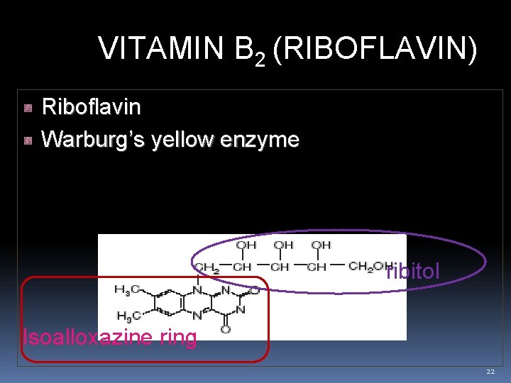  VITAMIN B 2 (RIBOFLAVIN) Riboflavin Warburg’s yellow enzyme Heat stable, Light sensitive Act