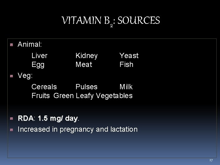 VITAMIN B 2: SOURCES Animal: Liver Egg Kidney Meat Yeast Fish Veg: Cereals Pulses