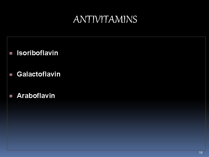 ANTIVITAMINS Isoriboflavin Galactoflavin Araboflavin 29 