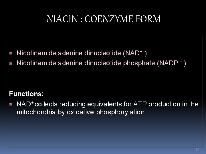 NIACIN : COENZYME FORM Nicotinamide adenine dinucleotide (NAD+ ) Nicotinamide adenine dinucleotide phosphate (NADP