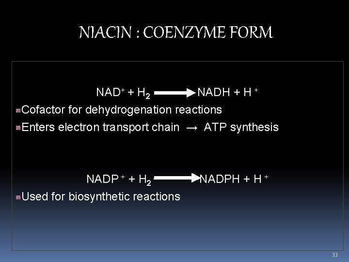 NIACIN : COENZYME FORM NAD+ + H 2 NADH + Cofactor for dehydrogenation reactions