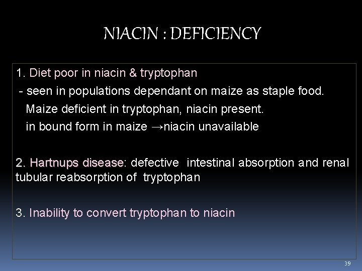 NIACIN : DEFICIENCY 1. Diet poor in niacin & tryptophan - seen in populations