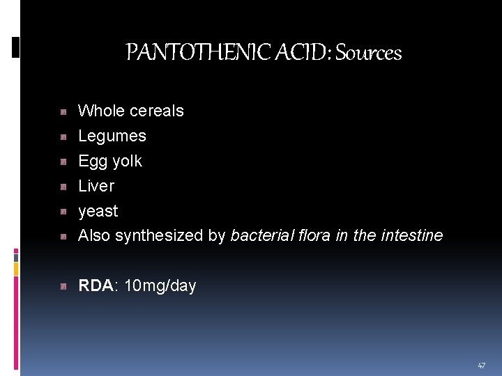 PANTOTHENIC ACID: Sources Whole cereals Legumes Egg yolk Liver yeast Also synthesized by bacterial