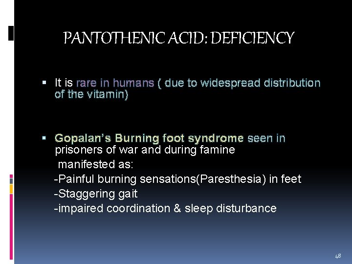 PANTOTHENIC ACID: DEFICIENCY It is rare in humans ( due to widespread distribution of