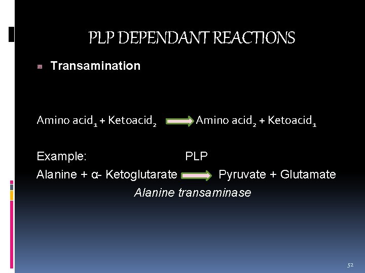 PLP DEPENDANT REACTIONS Transamination Amino acid 1 + Ketoacid 2 Amino acid 2 +