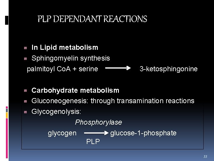 PLP DEPENDANT REACTIONS In Lipid metabolism Sphingomyelin synthesis palmitoyl Co. A + serine 3