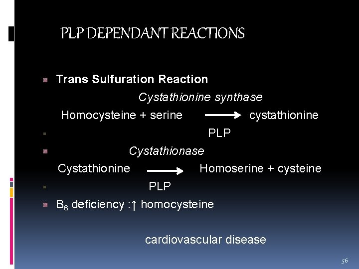 PLP DEPENDANT REACTIONS Trans Sulfuration Reaction Cystathionine synthase Homocysteine + serine cystathionine PLP Cystathionase