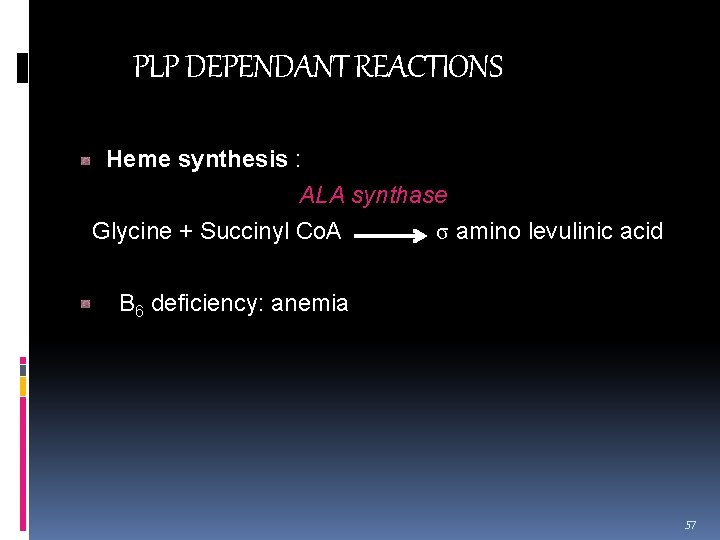 PLP DEPENDANT REACTIONS Heme synthesis : ALA synthase Glycine + Succinyl Co. A σ