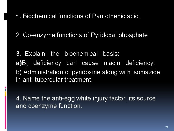 1. Biochemical functions of Pantothenic acid. 2. Co-enzyme functions of Pyridoxal phosphate 3. Explain