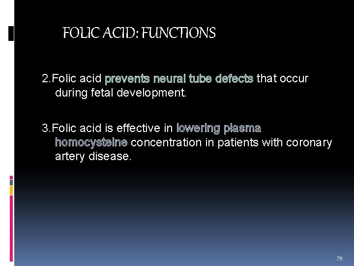 FOLIC ACID: FUNCTIONS 2. Folic acid prevents neural tube defects that occur during fetal