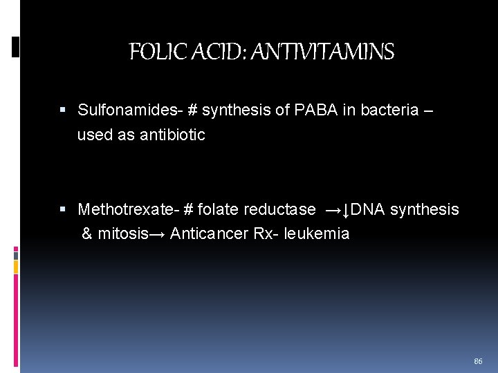 FOLIC ACID: ANTIVITAMINS Sulfonamides- # synthesis of PABA in bacteria – used as antibiotic