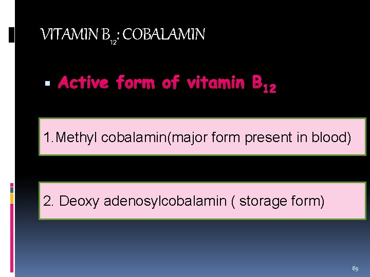 VITAMIN B 12: COBALAMIN Active form of vitamin B 12 1. Methyl cobalamin(major form