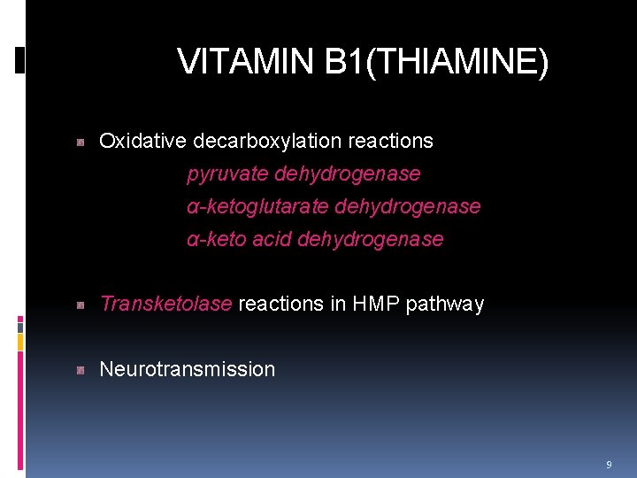  VITAMIN B 1(THIAMINE) Oxidative decarboxylation reactions pyruvate dehydrogenase α-ketoglutarate dehydrogenase α-keto acid dehydrogenase