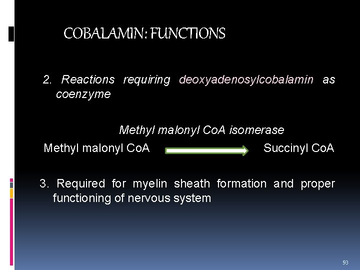 COBALAMIN: FUNCTIONS 2. Reactions requiring deoxyadenosylcobalamin as coenzyme Methyl malonyl Co. A isomerase Methyl