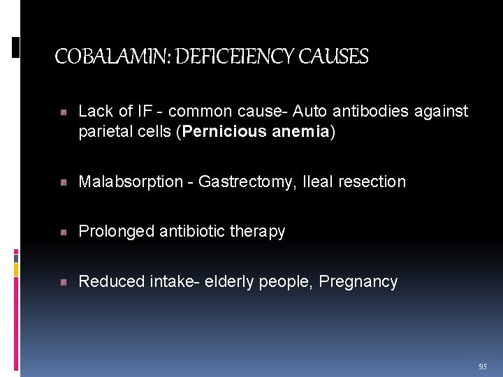 COBALAMIN: DEFICEIENCY CAUSES Lack of IF - common cause- Auto antibodies against parietal cells