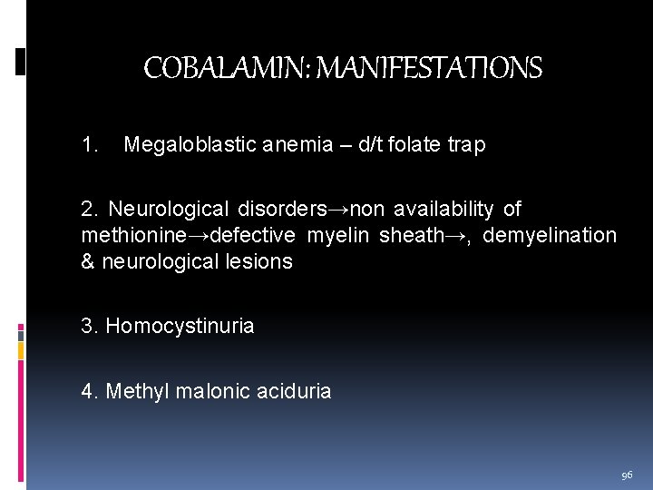 COBALAMIN: MANIFESTATIONS 1. Megaloblastic anemia – d/t folate trap 2. Neurological disorders→non availability of