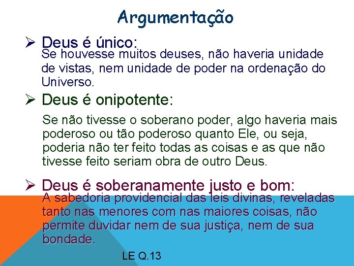 Argumentação Ø Deus é único: Se houvesse muitos deuses, não haveria unidade de vistas,