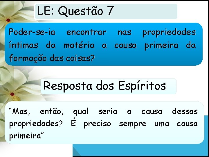 LE: Questão 7 Poder-se-ia encontrar nas propriedades íntimas da matéria a causa primeira da