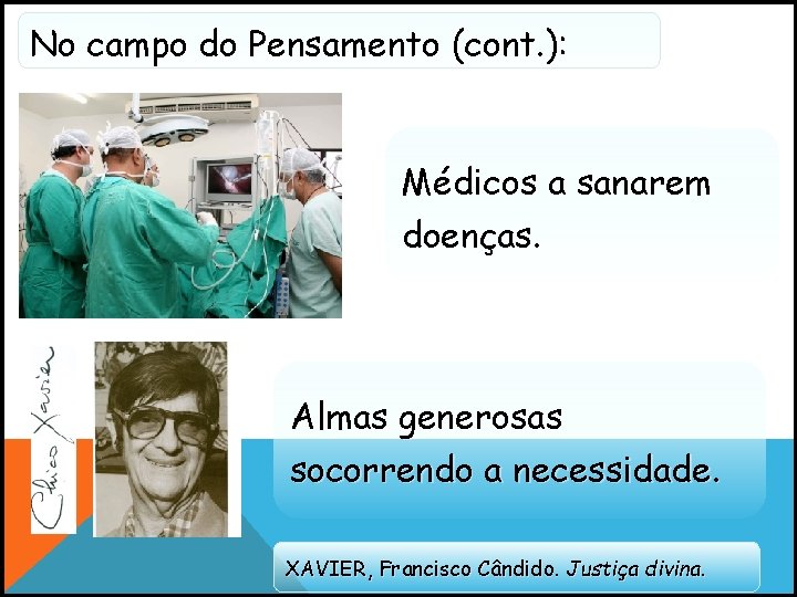 No campo do Pensamento (cont. ): Médicos a sanarem doenças. Almas generosas socorrendo a