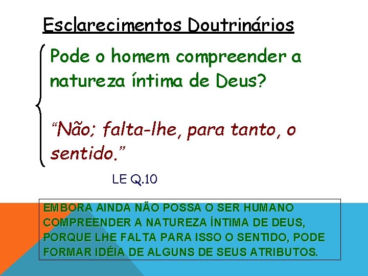 Esclarecimentos Doutrinários Pode o homem compreender a natureza íntima de Deus? “Não; falta-lhe, para