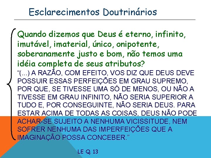 Esclarecimentos Doutrinários Quando dizemos que Deus é eterno, infinito, imutável, imaterial, único, onipotente, soberanamente