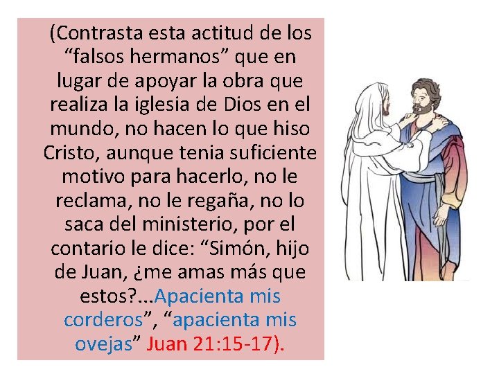 (Contrasta esta actitud de los “falsos hermanos” que en lugar de apoyar la obra